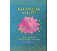 Ayurveda For Life - Guide D'initiation À L'équilibre Et À La Vitalité