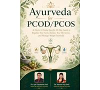 Ayurveda for PCOD/PCOS: A Doctor's Dosha-Specific 30-Day Guide to Regulate Your Cycle, Balance Your Hormones, and Manage Weight Naturally
