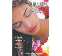 Ayurveda For Women: A Guide To Vitality And Health