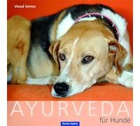 Ayurveda für den Hund: Behandlung und Ernährung nach der Ayurveda-Methode
