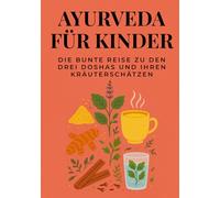 Ayurveda für Kinder: Die bunte Reise zu den drei Doshas und ihren Kräuterschätzen