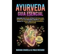 Ayurveda guía esencial: Equilibra tus Doshas, activa tu metabolismo, desinflama tus intestinos, mejora el sueño y regula tu tiroides con Medicina Ayurvédica, Yoga & Meditación