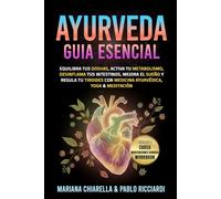 Ayurveda guía esencial: Equilibra tus Doshas, activa tu metabolismo, desinflama tus intestinos, mejora el sueño y regula tu tiroides con Medicina Ayurvédica, Yoga & Meditación