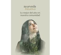 Ayurveda Intuitiva: Lo mejor del año en nuestra comunidad.: Recetas, tips y mentorías para vivir saludable mes a mes.