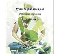 Ayurveda jour après jour - Métamorphoser sa vie