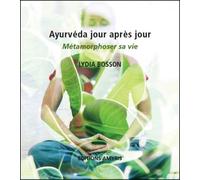 Ayurveda jour après jour - Métamorphoser sa vie