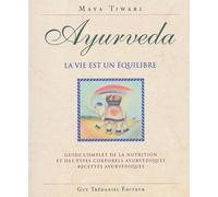 Ayurveda, la vie est un équilibre: Guide complet de la nutrition et des types corporels ayurvédiques, recettes ayurvédiques
