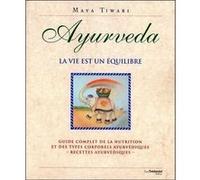 Ayurveda - la vie est un équilibre Maya Tiwari (Auteur), Bernard Dubant (Traduction)