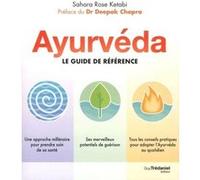 Ayurvéda - Le guide de référence Deepak Chopra (Auteur), Sahara Rose Ketabi (Auteur), Catherine Vaudrey (Traduction)