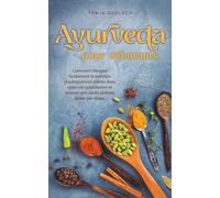 Ayurveda pour débutants Comment intégrer facilement le principe d'autoguérison indien dans votre vie quotidienne et trouver une santé globale étape par étape.