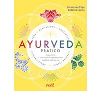 Ayurveda pratico. Scopri chi sei e ciò di cui hai bisogno per portare equilibrio nella tua vita