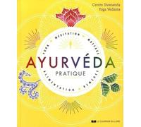 Ayurvéda pratique - Yoga, méditation, massage, alimentation, remèdes
