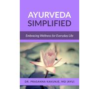 Ayurveda Simplified: Embracing Wellness For Everyday Life