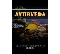 AYURVEDA: THE ANCIENT HINDU SCIENCE OF HEALTH AND LONGEVITY
