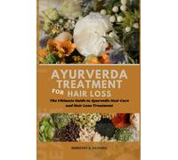 Ayurveda Treatment For Hair Loss: The Ultimate Guide to Ayurvedic Hair Care and Hair Loss Treatment