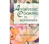 Ayurvedic Cooking for Westerners: Familiar Western Food Prepared With Ayurvedic Principles