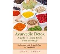 Ayurvedic Detox - A Guide To Losing Toxins From The Body