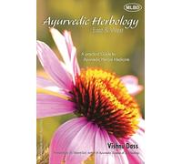 Ayurvedic Herbology East & West: A Practical Guide to Ayurvedic Herbal Medicine