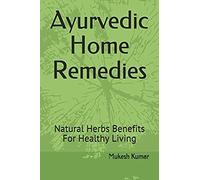 Ayurvedic Home Remedies: Natural Herbs Benefits For Healthy Living