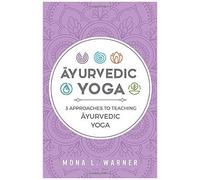 ĀYurvedic Yoga: 3 Approaches To Teaching ĀYurvedic Yoga