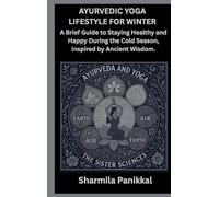 Ayurvedic Yoga Lifestyle for Winter: A Brief Guide to Staying Healthy and Happy During the Cold Season.
