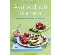 Ayurvedisch kochen: im Einklang mit den Jahreszeiten
