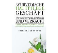 Ayurvedische Hautpflege Geschäft: Wie man natürliche Hautpflegeprodukte auf Ayurveda-Basis herstellt und verkauft