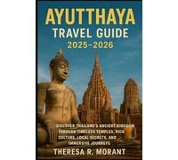 Ayutthaya Travel Guide 2025-2026: Discover Thailand’s Ancient Kingdom Through Timeless Temples, Rich Culture, Local Secrets, and Immersive Journeys
