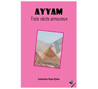 AYYAM - TROIS RECITS AMOUREUX