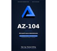 AZ-104 Microsoft Azure Administrator: Rund 600 Seiten Prüfungsvorbereitung: ausführlicher Fachteil plus 300 Übungsfragen mit kommentierten Lösungen - auf Deutsch