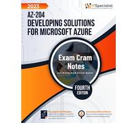 AZ-204: Developing Solutions for Microsoft Azure Exam Cram Notes: 4th Edition - 2023