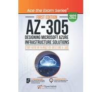 AZ-305: Designing Microsoft Azure Infrastructure Solutions: Study Guide with Practice Questions and Labs: First Edition - 2022