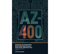 AZ-400: Designing and Implementing Microsoft DevOps Solutions - Study Guide: 2026 Exam Prep for the DevOps Engineer Expert Certification, with Full Domain Coverage and a Practice Exam