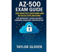 AZ-500 Exam Guide: 500 Practice Questions and Detailed Explanations for Microsoft Azure Security Engineer Associate Certification