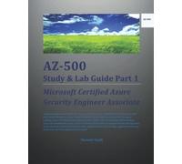 Az-500 Study & Lab Guide Part 1: Microsoft Certified Azure Security Engineer Associate