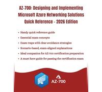 AZ-700: Designing and Implementing Microsoft Azure Networking Solutions Quick Reference-2026 Edition: Core Azure Concepts & Certification Preparation Strategies | Easy Exam Preparation Guide