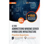 AZ-800: Administering Windows Server Hybrid Core Infrastructure +150 Exam Practice Questions with Detailed Explanations and Reference Links: First Edition - 2023