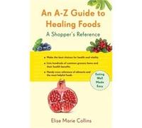 AZ Guide to Healing Foods by Elise Marie Elise Marie Collins Collins Elise Marie Collins (Auteur)