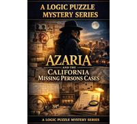 Azaria And The California Missing Persons Cases: A Logic Puzzle Book For Kids, Teens and Adults of All Ages