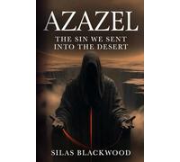 Azazel: The Sin We Sent Into the Desert