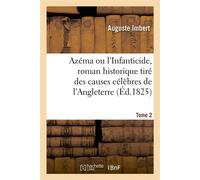 Azéma ou l'Infanticide, roman historique tiré des causes célèbres de l'Angleterre. Tome 2 Traduit de l'anglais - Auguste Imbert - Hachette Bnf - broché - Livre