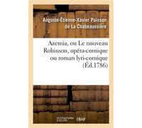 Azemia, ou Le nouveau Robinson, opéra-comique ou roman lyri-comique , en trois actes, en vers, mêlé d'ariettes... - Auguste-Étienne-Xavier Poisson de La Chabeaussière - Hachette Bnf - broché - Livre