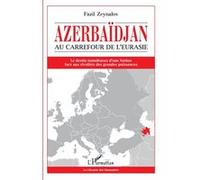 Azerbaïdjan: Au carrefour de l'Eurasie – Le destin tumultueux d'une Nation – L'Harmattan