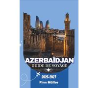 Azerbaïdjan Guide De Voyage 2026-2027: Explorez les anciens temples du feu, les plages de la mer Caspienne, les montagnes du Caucase et les villages des hauts plateaux.
