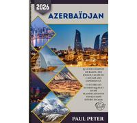 Azerbaïdjan Guide de voyage 2026: Le guide complet de Bakou, des joyaux cachés du Caucase, des expériences culturelles authentiques et d'une planification de voyage sans effort en 2026
