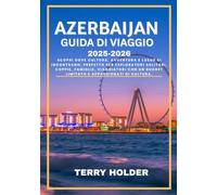 AZERBAIJAN GUIDA DI VIAGGIO 2025-2026: Scopri dove cultura, avventura e lusso si incontrano: perfetto per viaggiatori singoli, coppie, famiglie, viaggiatori attenti al budget e amanti della cultura.
