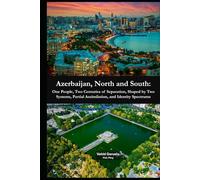 Azerbaijan, North and South: One People, Two Centuries of Separation, Shaped by Two Systems, Partial Assimilation, and Identity Spectrums