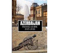 AZERBAIJAN TRAVEL GUIDE 2025-2026: Things I Wish I'D Known Before Traveling to Azerbaijan