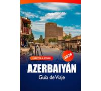 Azerbaiyán Guía de viaje 2026: Explorando Bakú, Gobustán, gemas ocultas, cultura, cocina local, vistas panorámicas y aventuras en el Caspio