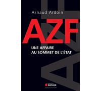 Azf Une affaire au sommet de l'Etat - Arnaud Ardoin - Rocher Eds Du - broché - Essai